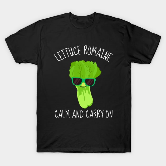 Lettuce Romaine Calm And Carry On Funny T-Shirt by DesignArchitect